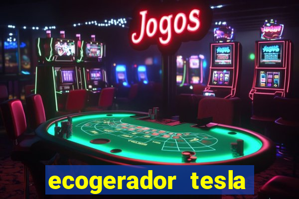 ecogerador tesla reclame aqui